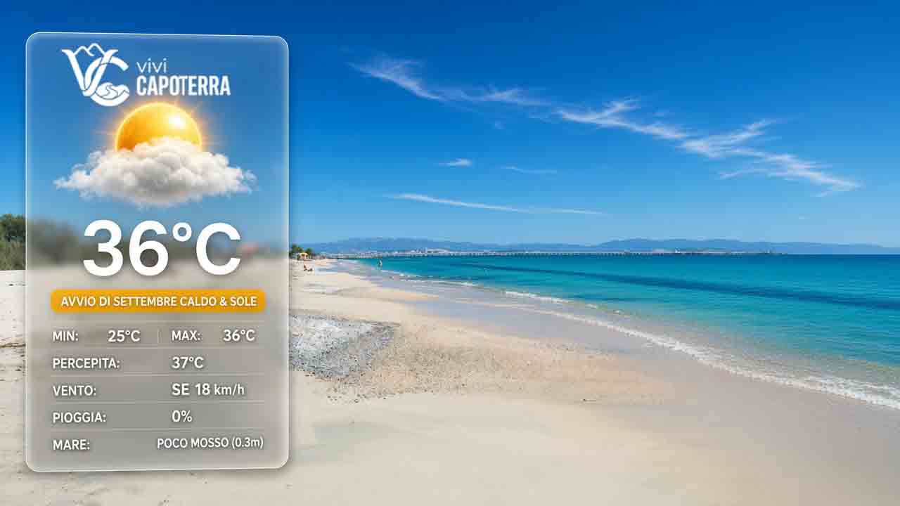 Previsioni meteo Capoterra martedì 1 settembre 2026: cielo sereno con velature, massima 36 gradi, minima 25 gradi, venti da sud-est e mare poco mosso.